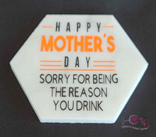 Load image into Gallery viewer, Happy Mother&#39;s Day - Sorry For Being The Reason You Drink - Marble Coaster
