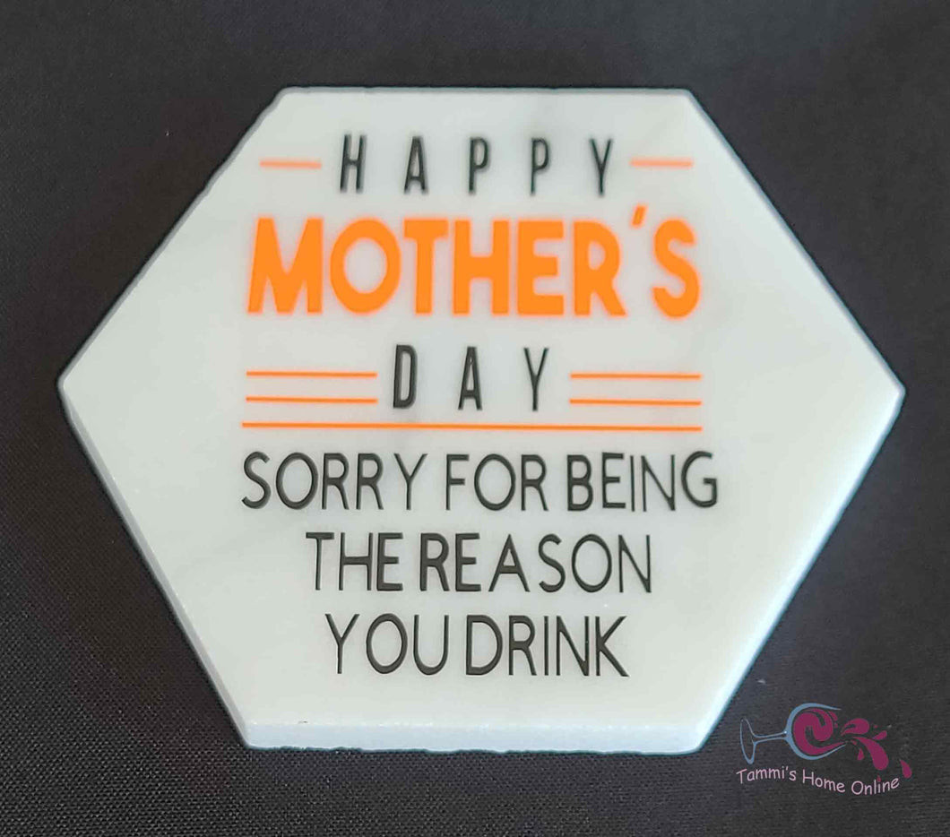 Happy Mother's Day - Sorry For Being The Reason You Drink - Marble Coaster