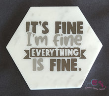 Load image into Gallery viewer, It&#39;s Fine. I&#39;m Fine. Everything is Fine. - Marble Coaster
